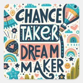 Pegatina Cuadrada Chance Taker Dream Maker