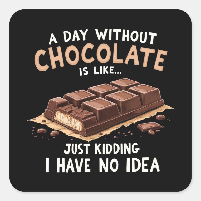 Pegatina Cuadrada Chocolate gracioso que dice un día sin chocolate (Anverso)