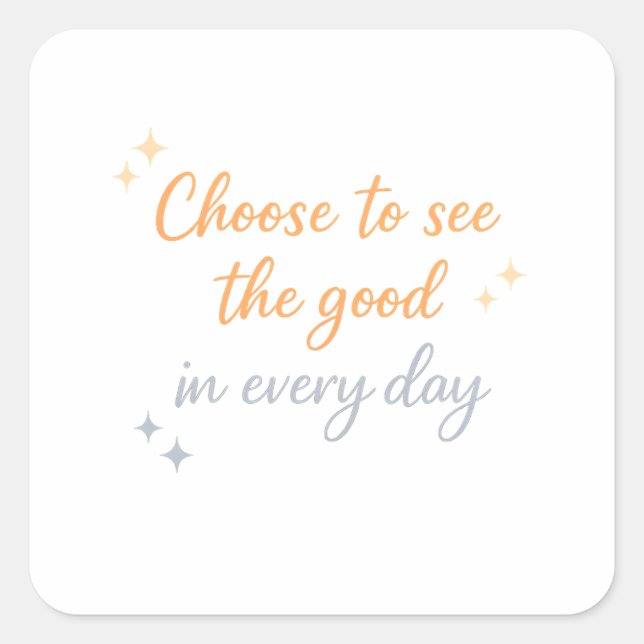 Pegatina Cuadrada Choose the Good – Positive Quote Design (Anverso)