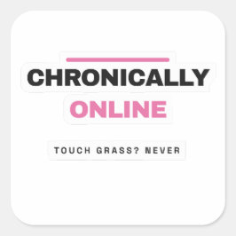 Pegatina Cuadrada Chronically Online Funny Internet Sticker