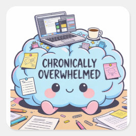 Pegatina Cuadrada Chronically Overwhelmed Neurodivergent Kawaii 