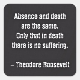 Pegatina Cuadrada Cita De Teddy Roosevelt - Ausencia Y Muerte