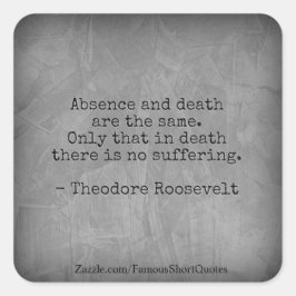 Pegatina Cuadrada Cita de Teddy Roosevelt - Ausencia y Muerte