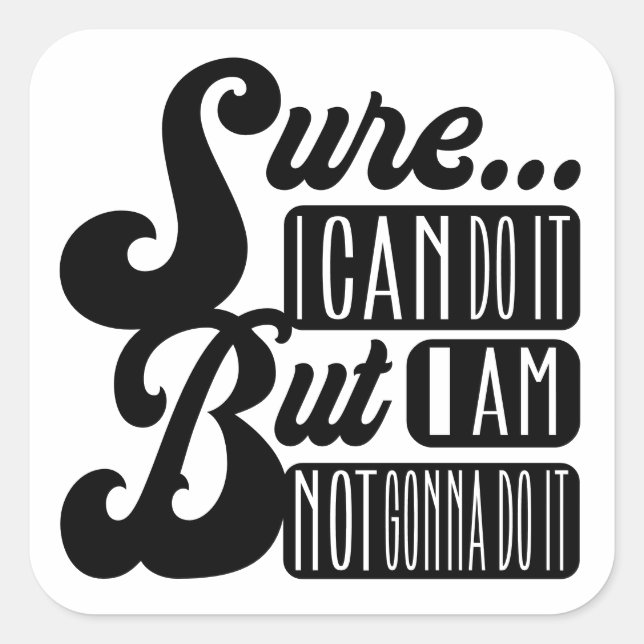 Pegatina Cuadrada Claro... Puedo hacerlo pero no lo haré (Anverso)