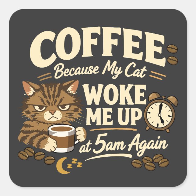 Pegatina Cuadrada Coffee Because Cat Woke Me up (Anverso)