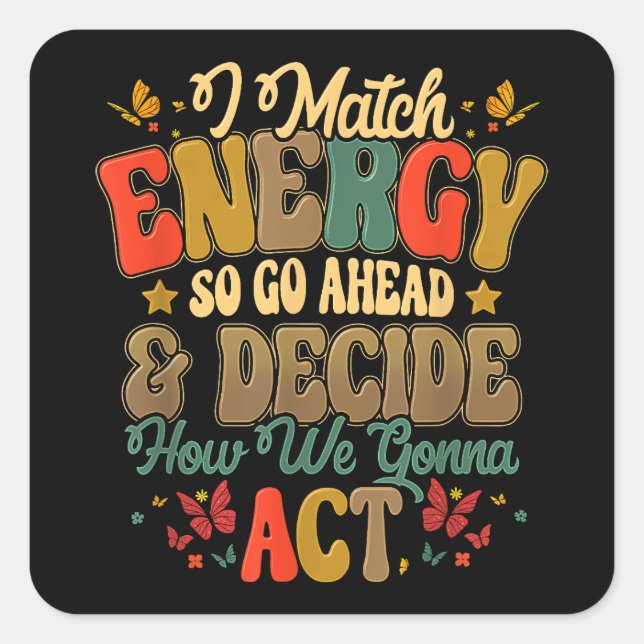 Pegatina Cuadrada Coincido Con La Energía Así Que Adelante Y Decida  (Anverso)