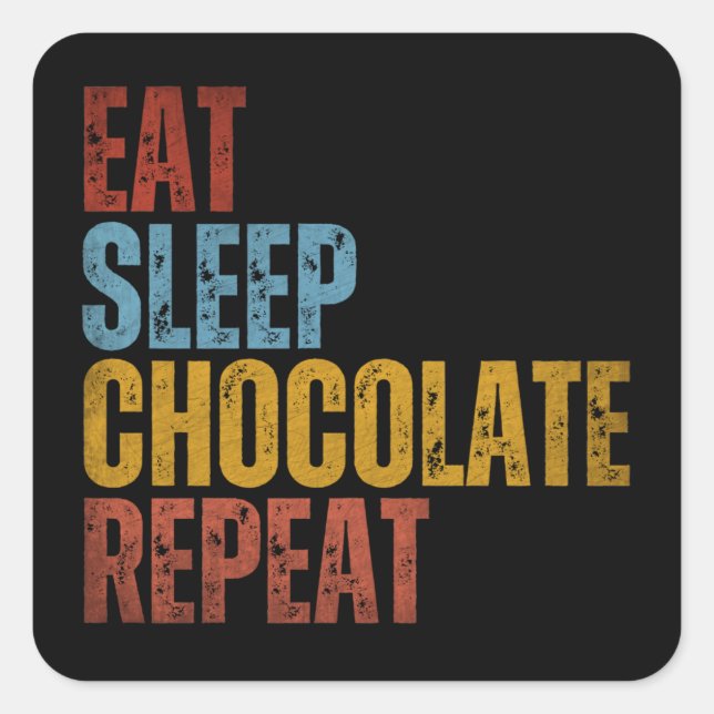 PEGATINA CUADRADA COME CHOCOLATE DUERME REPITE (Anverso)