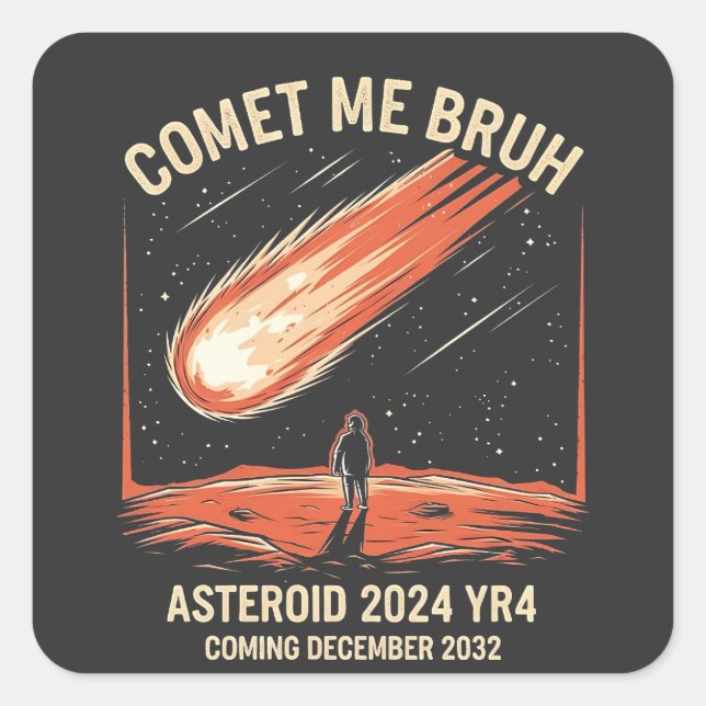 Pegatina Cuadrada Comet Me Bruh Funny ASTEROID 2024 YR4 (Anverso)