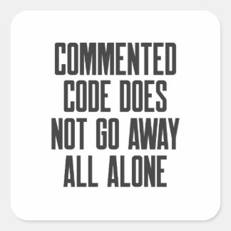Pegatina Cuadrada Commented Code Does Not Go Away All Alone