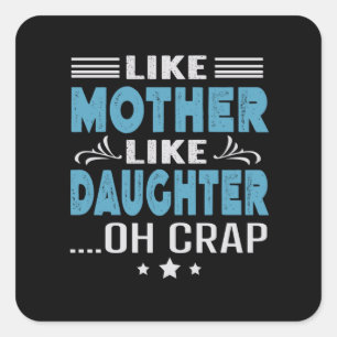 Pegatina Cuadrada Como la madre como la hija, oh mierda