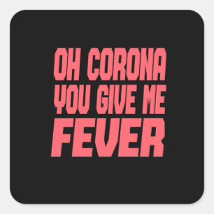 Pegatina Cuadrada Corona - Oh Corona, Me Das Fiebre