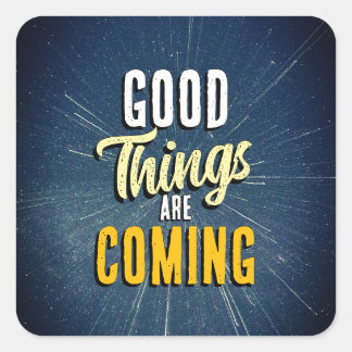 Pegatina Cuadrada Cosas buenas están llegando