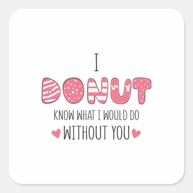 Pegatina Cuadrada Couple Gift I Donut Know What I Would Do (Anverso)