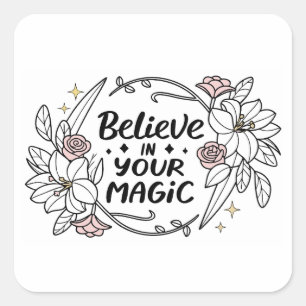 Pegatina Cuadrada Creer en tu magia - Floral Inspiradora