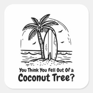 Pegatina Cuadrada ¿Crees que acabas de caer de un árbol de coco?