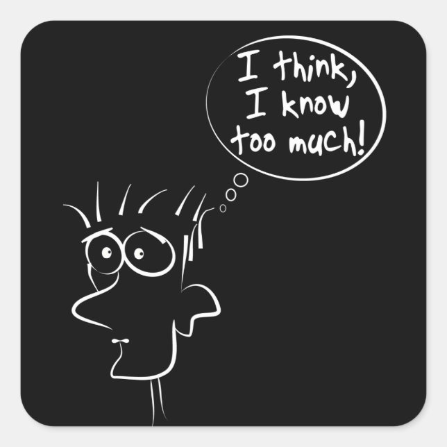 Pegatina Cuadrada Creo que sé demasiado (Anverso)