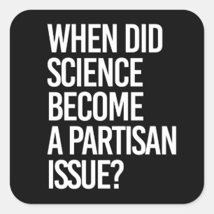 Pegatina Cuadrada ¿Cuándo la ciencia se volvió partidista?