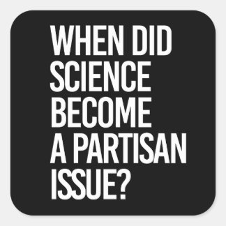 Pegatina Cuadrada ¿Cuándo la ciencia se volvió partidista?