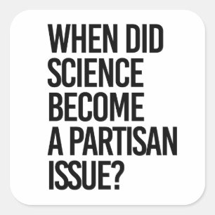 Pegatina Cuadrada ¿Cuándo la ciencia se volvió partidista?