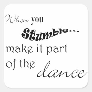 Pegatina Cuadrada Cuando tropiezas, hazlo parte del baile