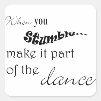 Pegatina Cuadrada Cuando tropiezas, hazlo parte del baile
