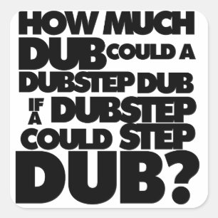 Pegatina Cuadrada ¿Cuánto Dubstep?