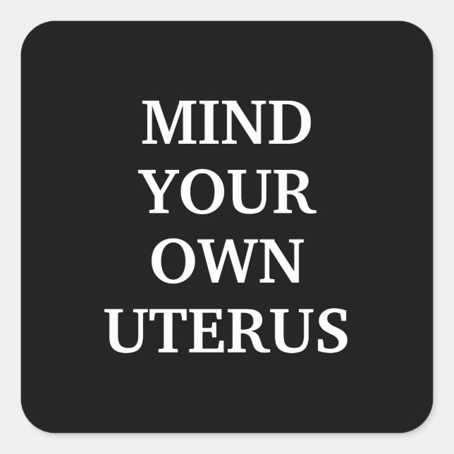 Pegatina Cuadrada Cuidado con su propio útero blanco y negro elegant (Anverso)