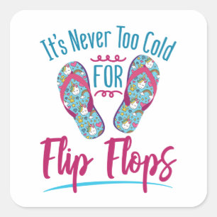 Pegatina Cuadrada Cute, nunca hace mucho frío para los Flip Flops