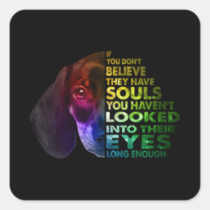 Pegatina Cuadrada Dachshund Si No Crees Que Tienen Almas