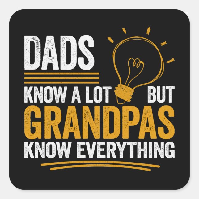 Pegatina Cuadrada Dads Know A Lot But Grandpas Know Everything (Anverso)