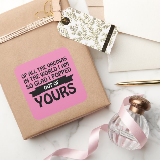 Pegatina Cuadrada De todas las vaginas del mundo que saqué de la tuy (Regalar)
