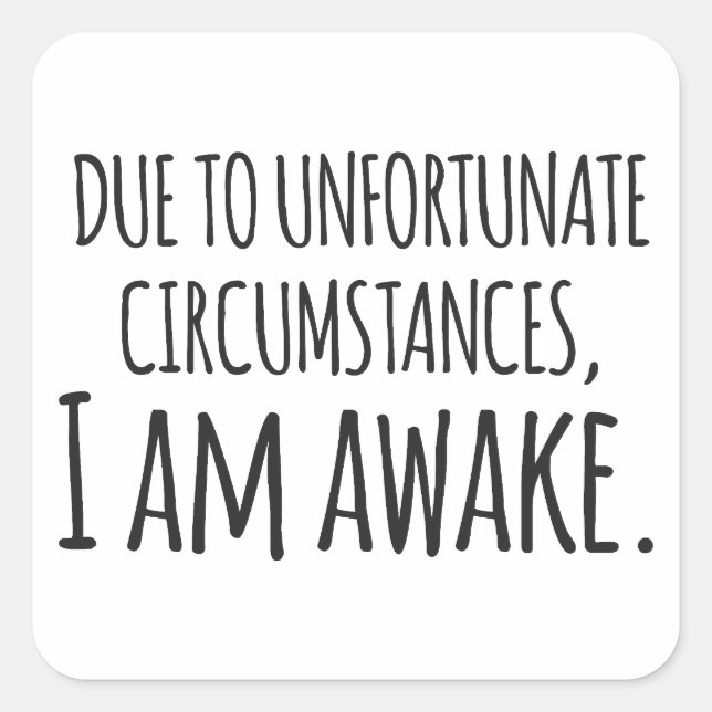 Pegatina Cuadrada Debido a circunstancias desafortunadas, estoy desp (Anverso)
