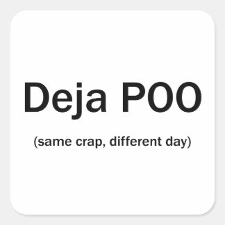 Pegatina Cuadrada Deja poo el mismo día diferente