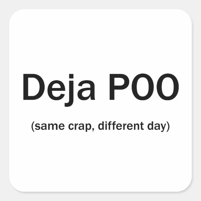 Pegatina Cuadrada Deja poo el mismo día diferente (Anverso)