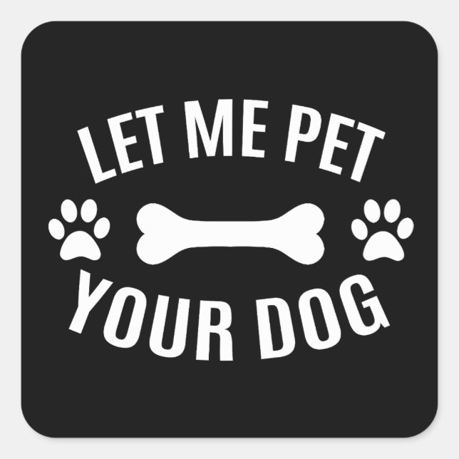 Pegatina Cuadrada Déjame acariciar a tu perro  (Anverso)