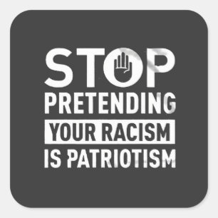 Pegatina Cuadrada Dejar de pretender tu racismo es patriotismo