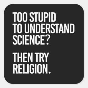 Pegatina Cuadrada ¿Demasiado estúpido para la ciencia? Intentar reli