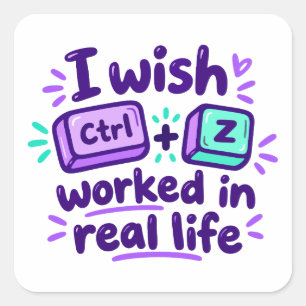 Pegatina Cuadrada Desearía que Ctrl Z funcionara en la vida real - h