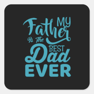 Pegatina Cuadrada Día del Padre Mi Padre Es El Mejor Papá De La Hi