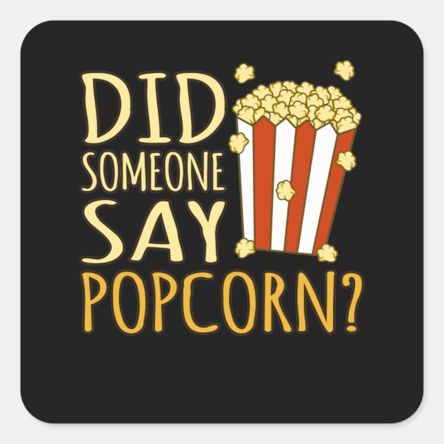 Pegatina Cuadrada Did Someone Say Popcorn Popcorns Food Eater Lover (Anverso)