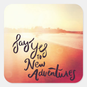 Pegatina Cuadrada Diga sí a las nuevas aventuras