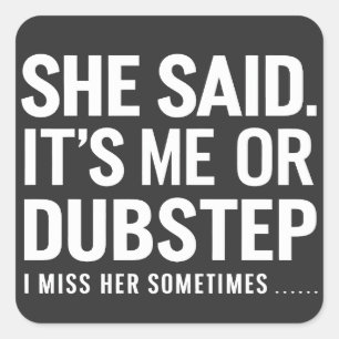 Pegatina Cuadrada Dijo Que Soy Yo O Dubstep A Veces La Extraño