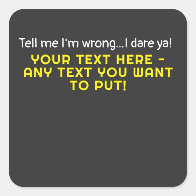 Pegatina Cuadrada Dime que estoy equivocado-Cualquier texto que quie (Anverso)