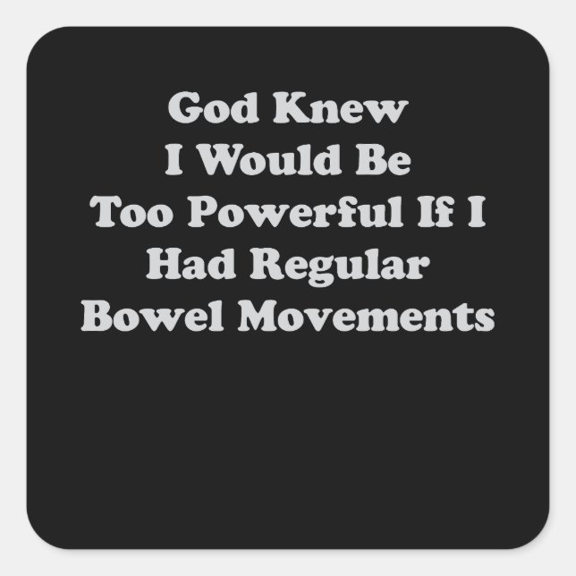 Pegatina Cuadrada Dios Sabía Que Sería Demasiado Poderoso Si Tuviera (Anverso)