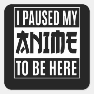 Pegatina Cuadrada Diseño de citas animadas   He Pausado Mi Anime Par