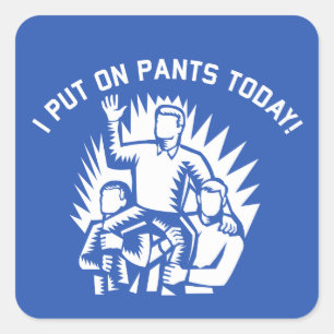 Pegatina Cuadrada Divertido me puse pantalones hoy Pegatinas
