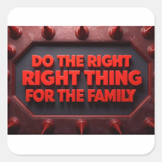 Pegatina Cuadrada Do The Right Thing For The Family