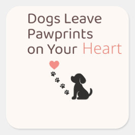 Pegatina Cuadrada Dogs Leave Pawprints on Your Heart | Dog Wall Art 