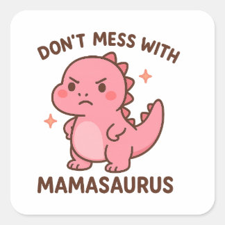 Pegatina Cuadrada Don't Mess whit mamasaurus