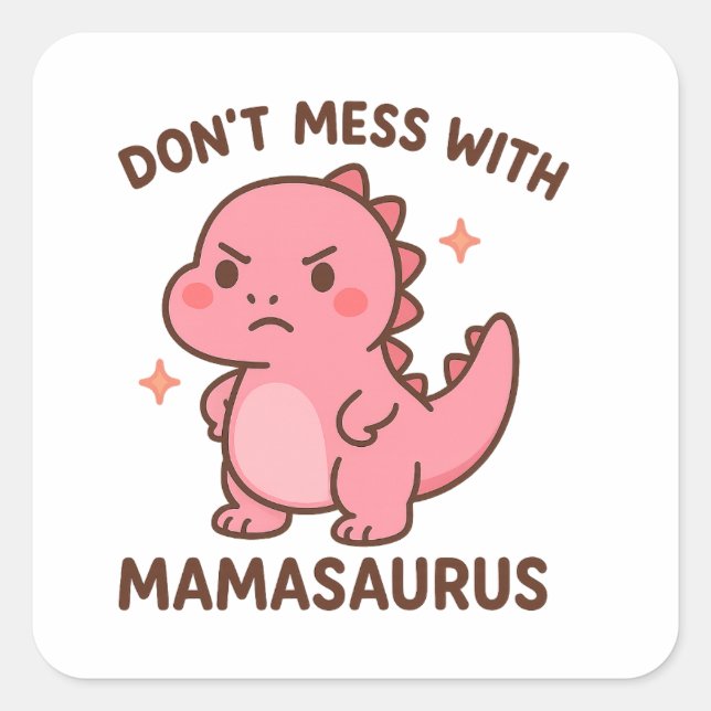 Pegatina Cuadrada Don't Mess whit mamasaurus  (Anverso)